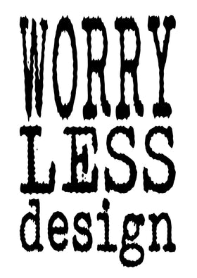 WORRY LESS DESIGN